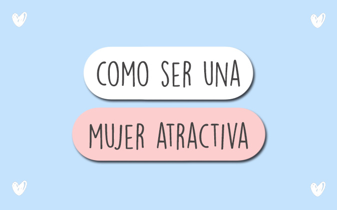 como ser una mujer atractiva
