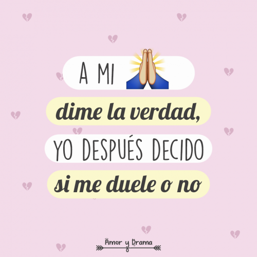 A-mi-dime-la-verdad-yo-despues-decido-si-me-duele-o-no