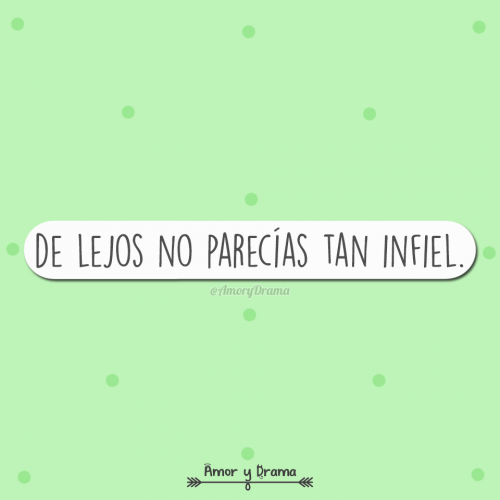 De lejos no parecias tan infiel