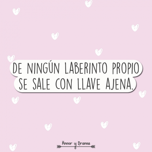 De ningun laberinto propio se sale con llave ajena
