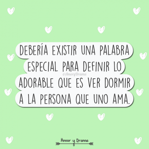 Deberia existir una palabra especial para definir lo adorable que es ver dormir a la persona que uno ama
