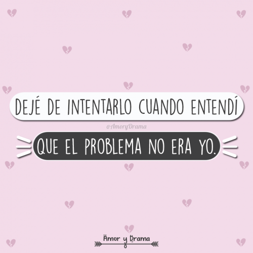 Deje de intentarlo cuando entendi que el problema no era yo