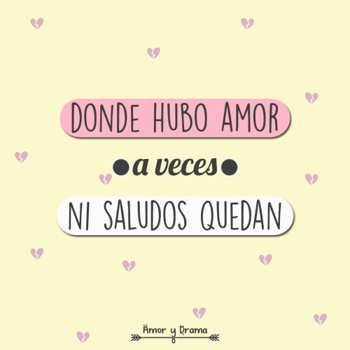 Donde hubo amor a veces ni saludos quedan