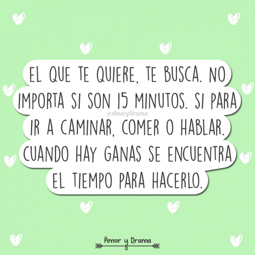 El que te quiere te busca no importa 15 minutos ir a caminar comer hablar hay ganas el tiempo para hacerlo