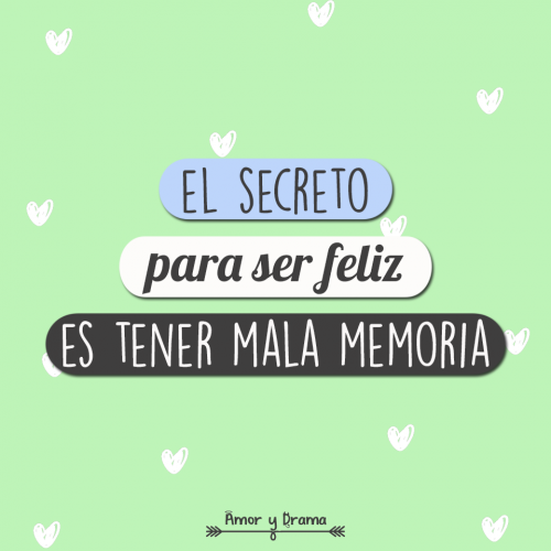 El secreto para ser feliz es tener mala memoria