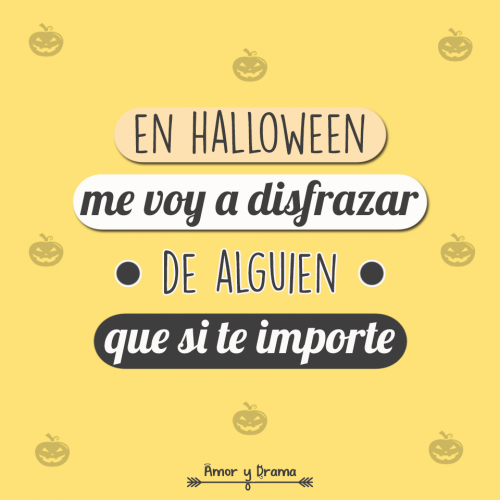 En halloween me voy a disfrazar de alguien que si te importe