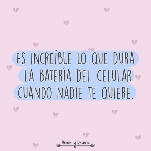 Es increible lo que dura la bateria del celular cuando nadie te quiere