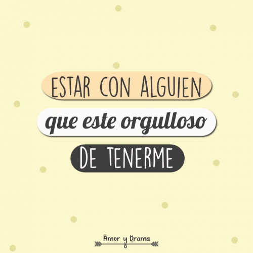 Estar con alguien que este orgulloso de tenerme