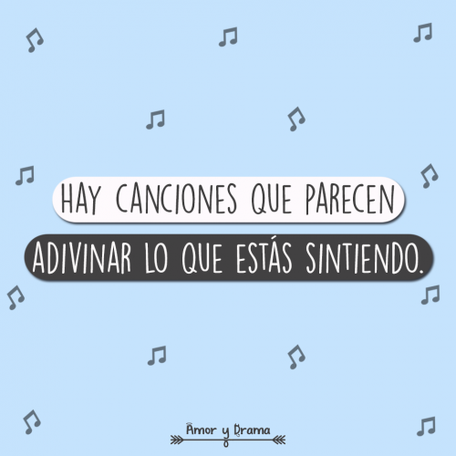 Hay canciones que parecen adivinar lo que estas sintiendo