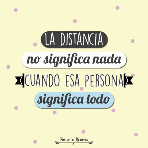 La distancia no significa nada cuando esa persona lo significa todo
