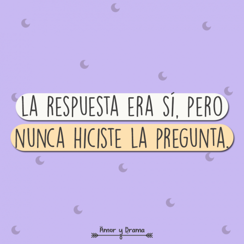 La respuesta era si pero nunca hiciste la pregunta