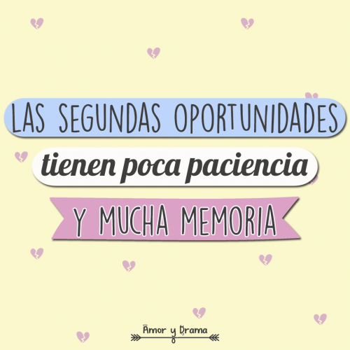 Las segundas oportunidades tienen poca paciencia y mucha memoria