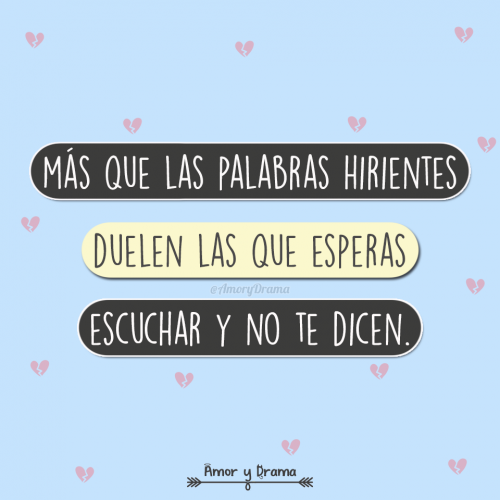 Mas que las palabras hirientes duelen las que esperas escuchar y no te dicen