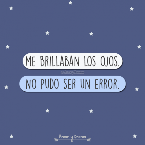Me brillaban los ojos no pudo ser un error