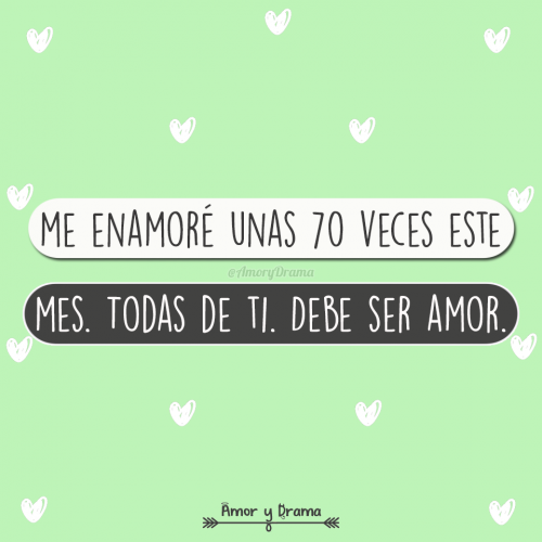 Me enamore unas 70 veces este mes todas de ti debe ser amor