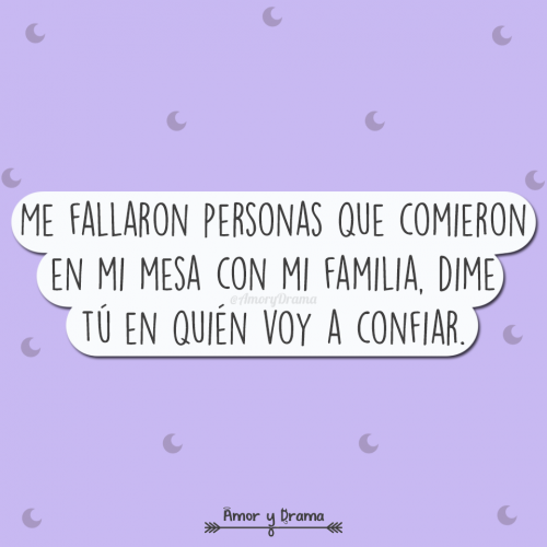 Me fallaron personas que comieron en mi mesa con mi familia dime tu en quien voy a confiar