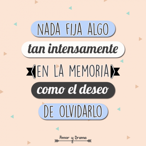 Nada fija algo tan intensamente en la memoria con el deseo de olvidarlo