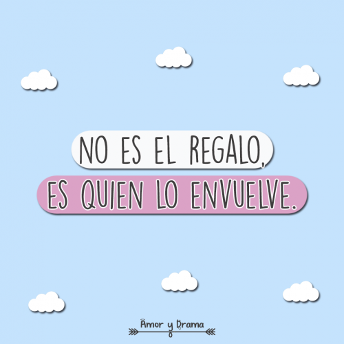No es el regalo es quien lo envuelve