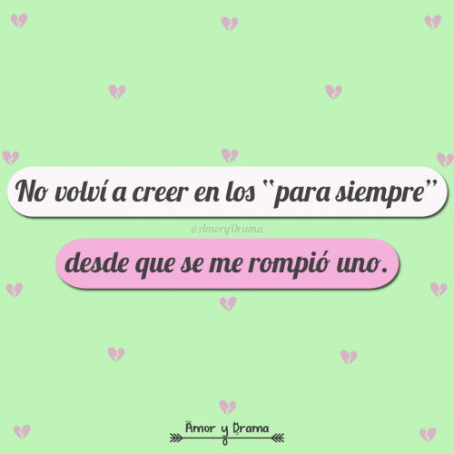 No volvi a creer en los para siempre desde que se me rompio uno