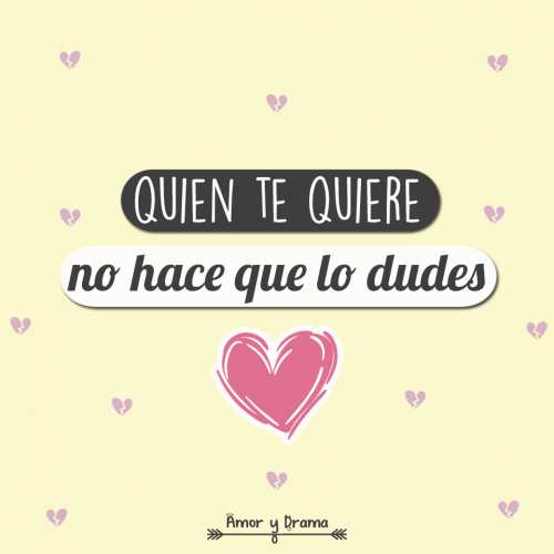 Quien te quiere no hace que lo dudes