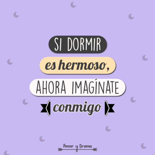 Si dormir es hermoso ahora imaginate conmigo