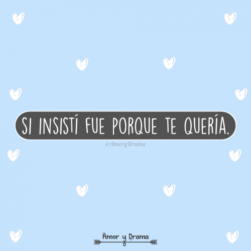 Si insisti fue porque te queria