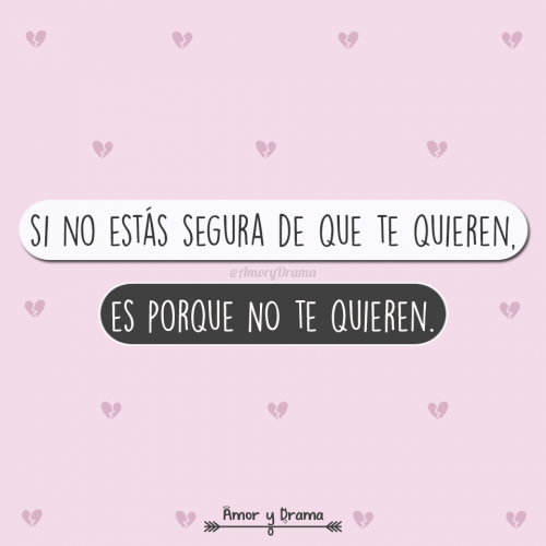 Si no estas segura de que te quieren es porque no te quieren