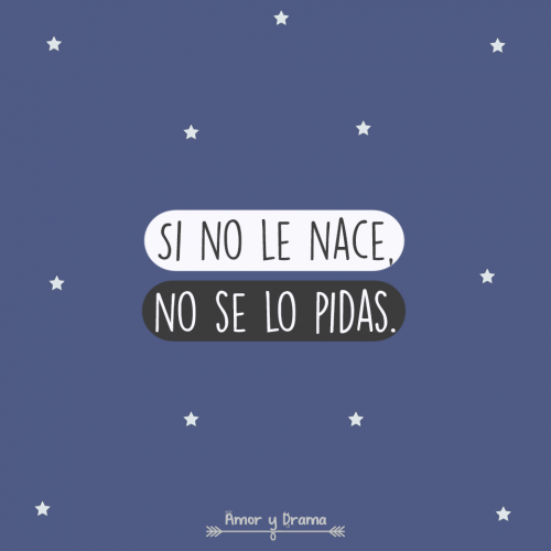 Si no le nace no se lo pidas
