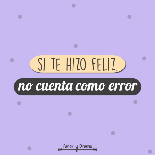 Si te hizo feliz no cuenta como error
