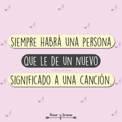Siempre habra una persona que le de un nuevo significado a una cancion