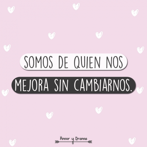 Somos de quien nos mejora sin cambiarnos