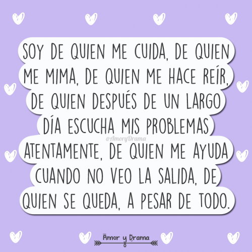 Soy de quien me cuida mima hace reir despues largo dia escucha mis problemas ayuda no veo salida queda pesar de todo