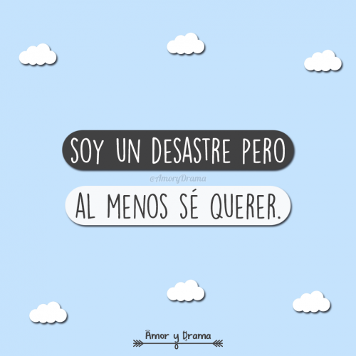 Soy un desastre pero al menos se querer