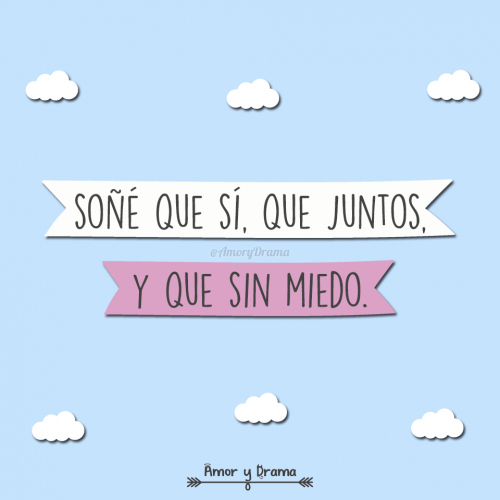 Soñe que si que juntos y que sin miedo