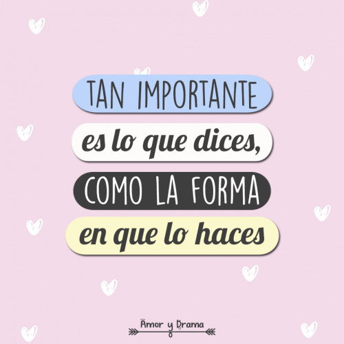 Tan importante es lo que dices como la forma en que lo haces
