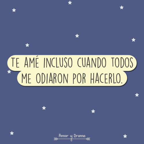 Te ame incluso cuando todos me odiaron por hacerlo