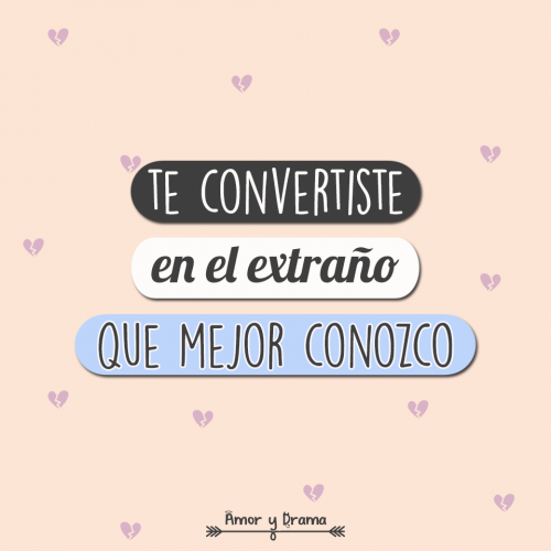 Te convertiste en el extrano que mejor conozco