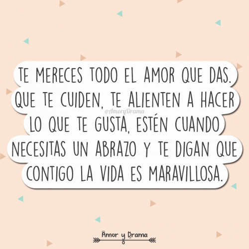 Te mereces todo el amor que das que te cuiden te alienten a hacer lo que te gusta necesitas un abrazo contigo la vida es maravillosa