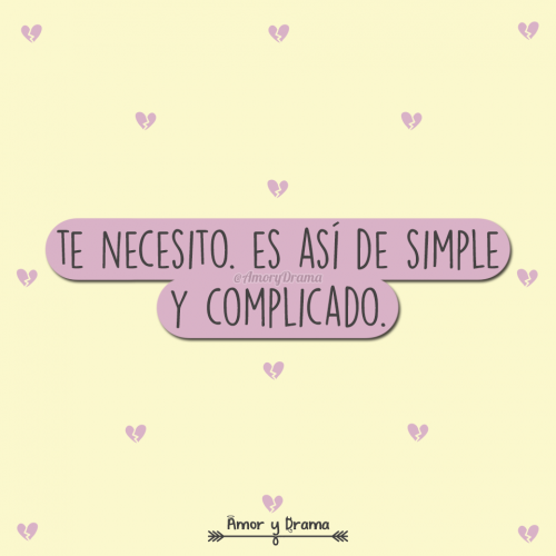 Te necesito asi de simple y complicado