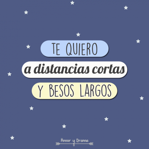 Te quiero a distancias cortas y besos largos