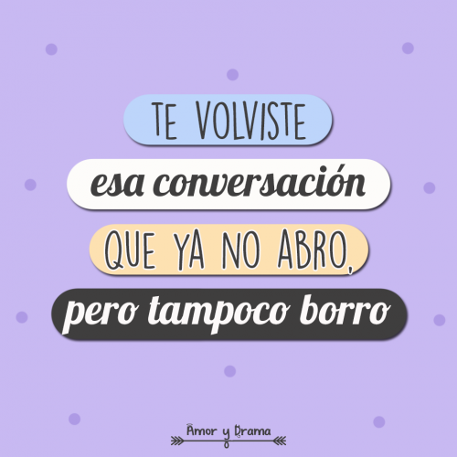 Te volviste esa conversacicon que ya no abro pero tampoco borro