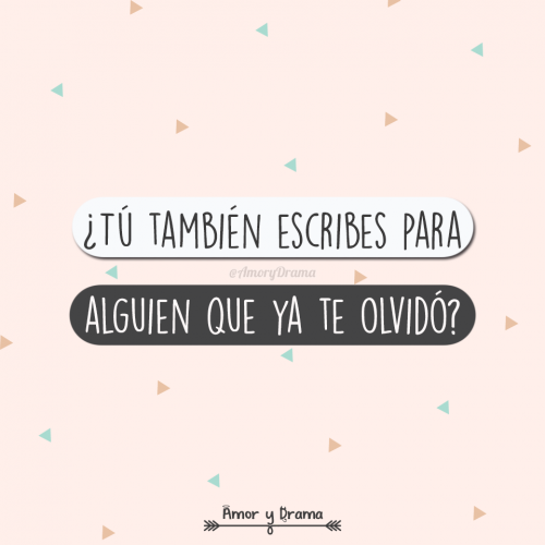 Tu tambien escribes para alguien que ya te olvido